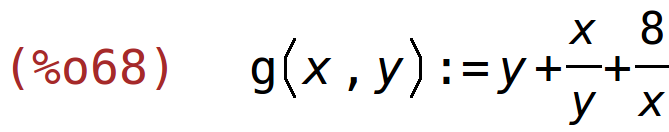 (%o68)	g(x,y):=y+x/y+8/x